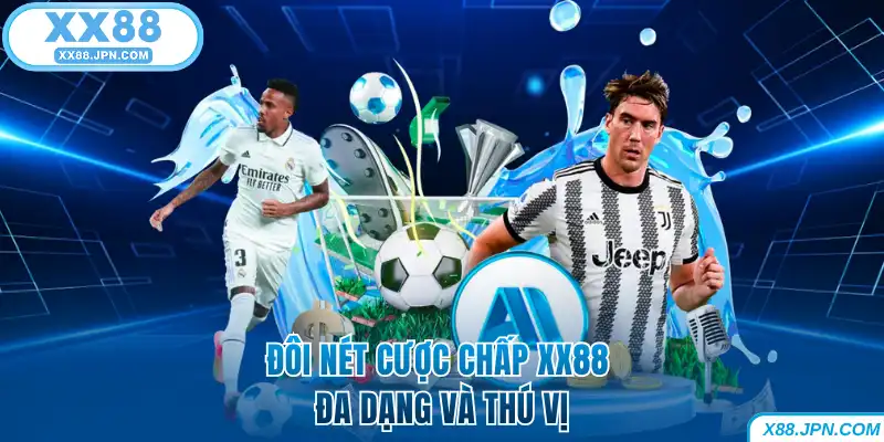 Đôi nét cược chấp XX88 đa dạng và thú vị