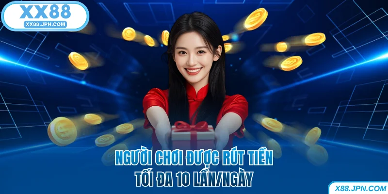 Người chơi được rút tiền XX88 10 lần trong ngày